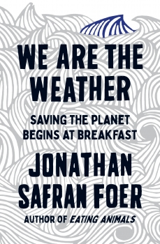 We are the Weather: Saving the Planet Begins at Breakfast