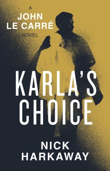 Karla&#039;s Choice: A John le Carré Novel