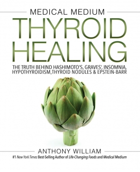 Medical Medium Thyroid Healing: The Truth behind Hashimoto&#039;s, Graves&#039;, Insomnia, Hypothyroidism, Thyroid Nodules &amp; Epstein-Barr