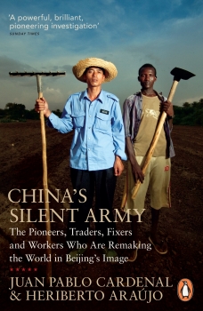 China's Silent Army: The Pioneers, Traders, Fixers and Workers Who Are  Remaking the World in Beijing's Image