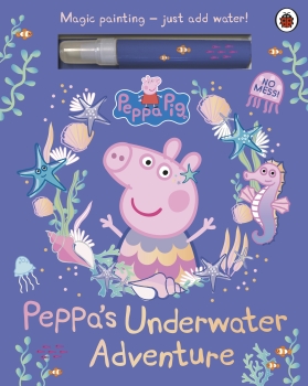 Peppa Pig: Peppa&#039;s Underwater Adventure - A Magic Painting Book