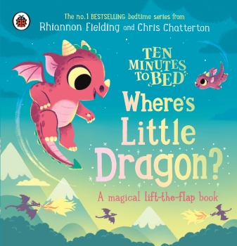 Ten Minutes to Bed: Where&#039;s Little Dragon - A Magical Lift-the-Flap book